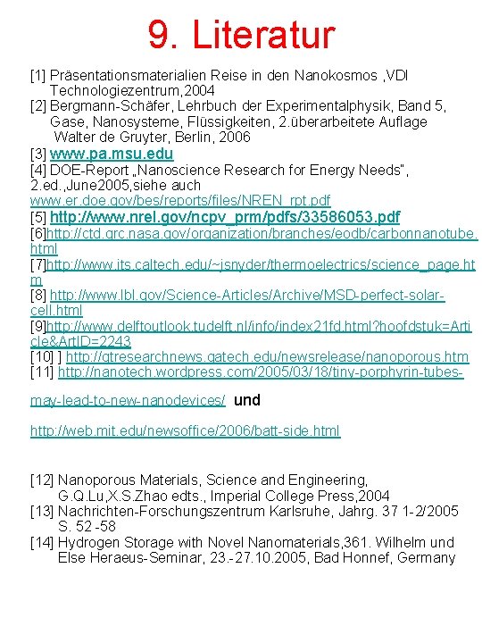 9. Literatur [1] Präsentationsmaterialien Reise in den Nanokosmos , VDI Technologiezentrum, 2004 [2] Bergmann-Schäfer,