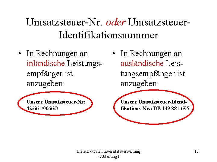 Umsatzsteuer-Nr. oder Umsatzsteuer. Identifikationsnummer • In Rechnungen an inländische Leistungsempfänger ist anzugeben: Unsere Umsatzsteuer-Nr: