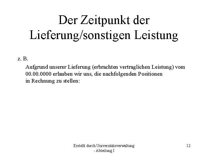 Der Zeitpunkt der Lieferung/sonstigen Leistung z. B. Aufgrund unserer Lieferung (erbrachten vertraglichen Leistung) vom