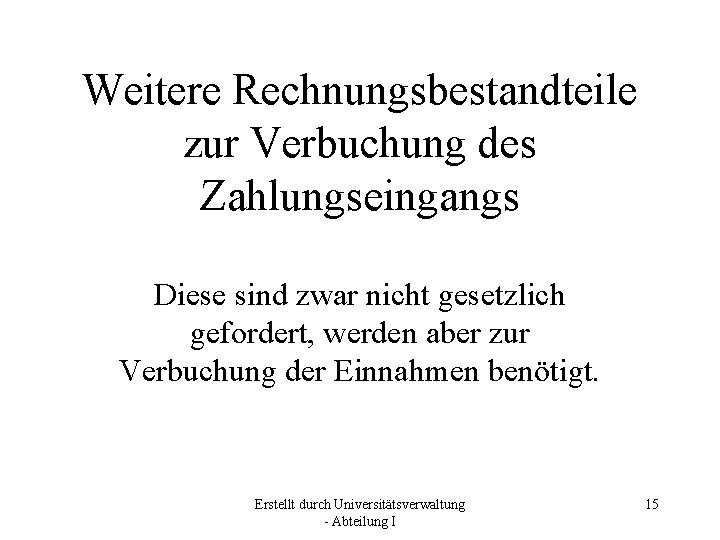 Weitere Rechnungsbestandteile zur Verbuchung des Zahlungseingangs Diese sind zwar nicht gesetzlich gefordert, werden aber