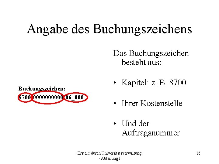 Angabe des Buchungszeichens Das Buchungszeichen besteht aus: Buchungszeichen: 8700 -00000 -06_000 • Kapitel: z.