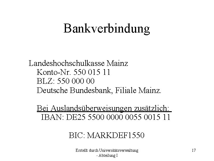 Bankverbindung Landeshochschulkasse Mainz Konto-Nr. 550 015 11 BLZ: 550 00 Deutsche Bundesbank, Filiale Mainz.