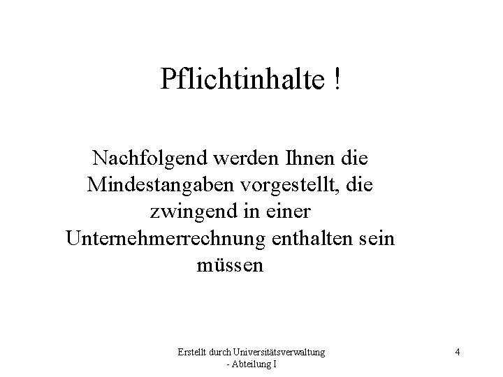 Pflichtinhalte ! Nachfolgend werden Ihnen die Mindestangaben vorgestellt, die zwingend in einer Unternehmerrechnung enthalten