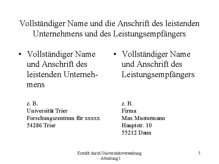 Vollständiger Name und die Anschrift des leistenden Unternehmens und des Leistungsempfängers • Vollständiger Name