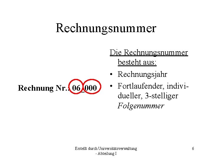 Rechnungsnummer Rechnung Nr. : 06_000 Die Rechnungsnummer besteht aus: • Rechnungsjahr • Fortlaufender, individueller,