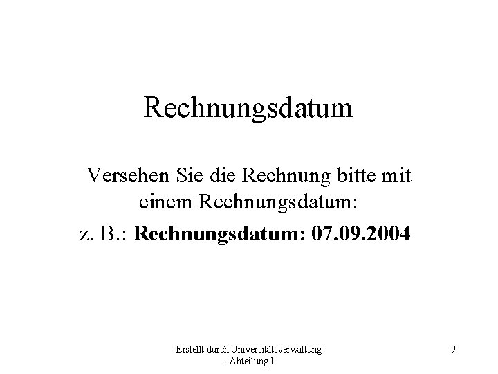 Rechnungsdatum Versehen Sie die Rechnung bitte mit einem Rechnungsdatum: z. B. : Rechnungsdatum: 07.