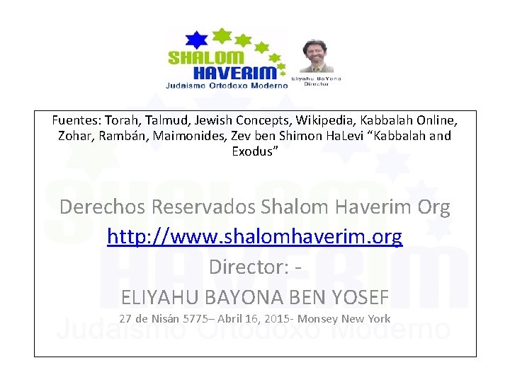 Fuentes: Torah, Talmud, Jewish Concepts, Wikipedia, Kabbalah Online, Zohar, Rambán, Maimonides, Zev ben Shimon Fuentes: Torah, Talmud, Jewish Concepts, Wikipedia, Kabbalah Online, Zohar, Rambán, Maimonides, Zev ben Shimon