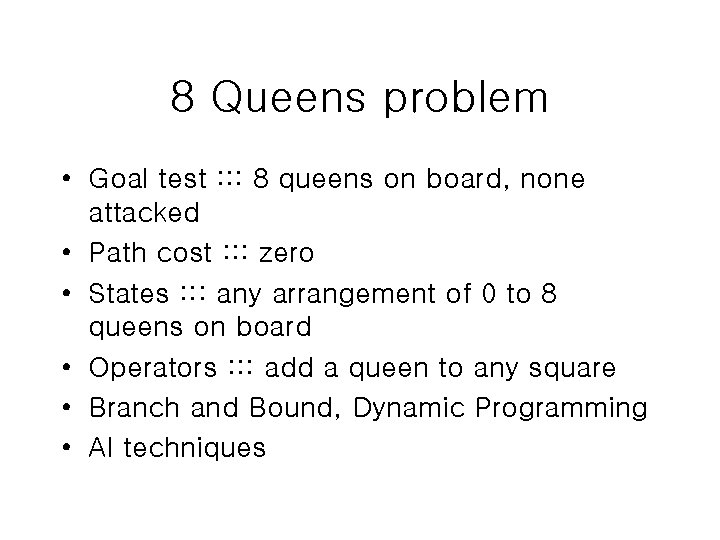 8 Queens problem • Goal test : : : 8 queens on board, none