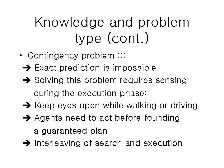 Knowledge and problem type (cont. ) • Contingency problem : : : Exact prediction