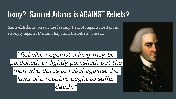 Irony? Samuel Adams is AGAINST Rebels? Samuel Adams, one of the leading Patriots against