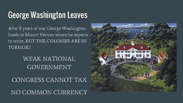 George Washington Leaves After 8 years of war George Washington heads to Mount Vernon