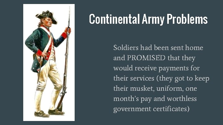 Continental Army Problems Soldiers had been sent home and PROMISED that they would receive