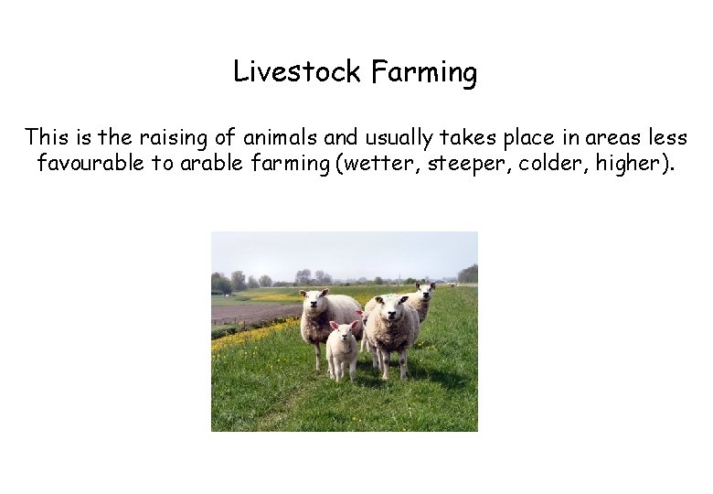 Livestock Farming This is the raising of animals and usually takes place in areas