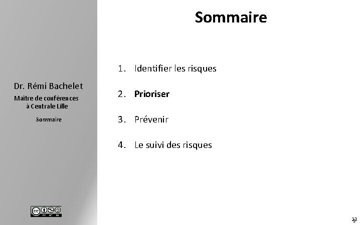 Sommaire 1. Identifier les risques Dr. Rémi Bachelet Maître de conférences à Centrale Lille