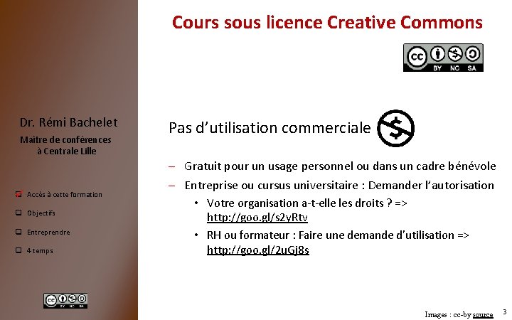 Cours sous licence Creative Commons Dr. Rémi Bachelet Maître de conférences à Centrale Lille