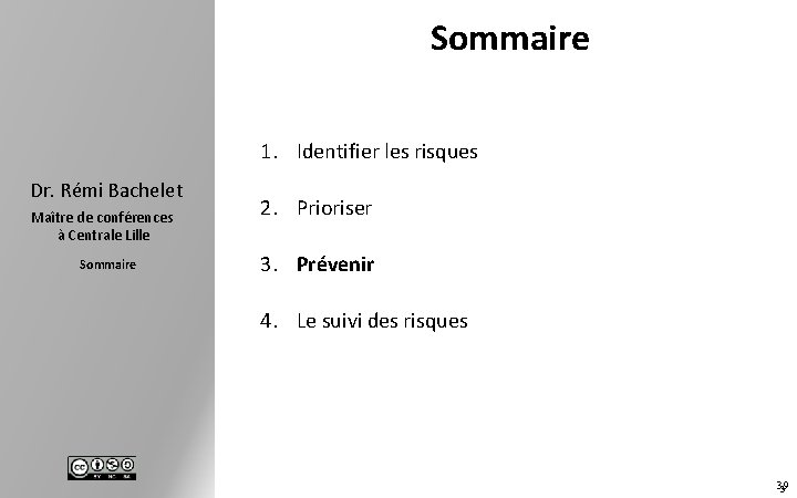 Sommaire 1. Identifier les risques Dr. Rémi Bachelet Maître de conférences à Centrale Lille