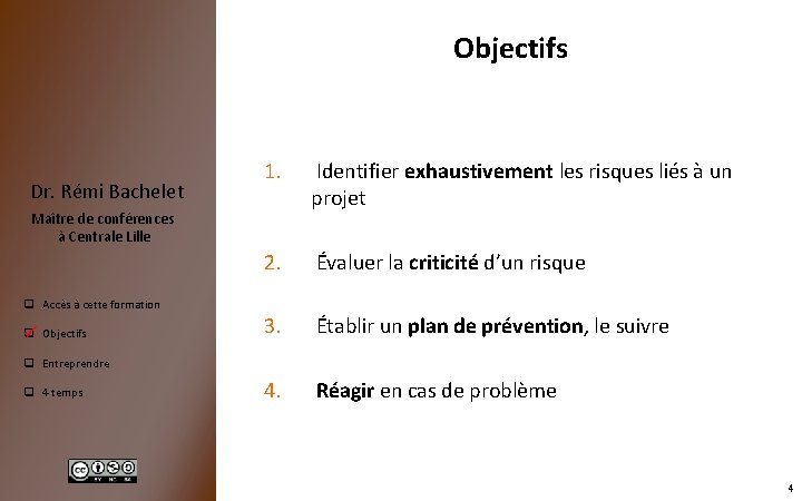 Objectifs Dr. Rémi Bachelet 1. Identifier exhaustivement les risques liés à un projet 2.