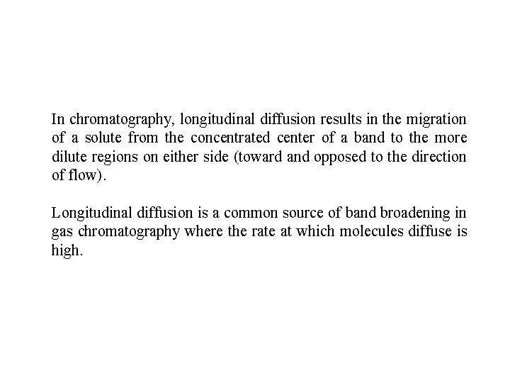 In chromatography, longitudinal diffusion results in the migration of a solute from the concentrated