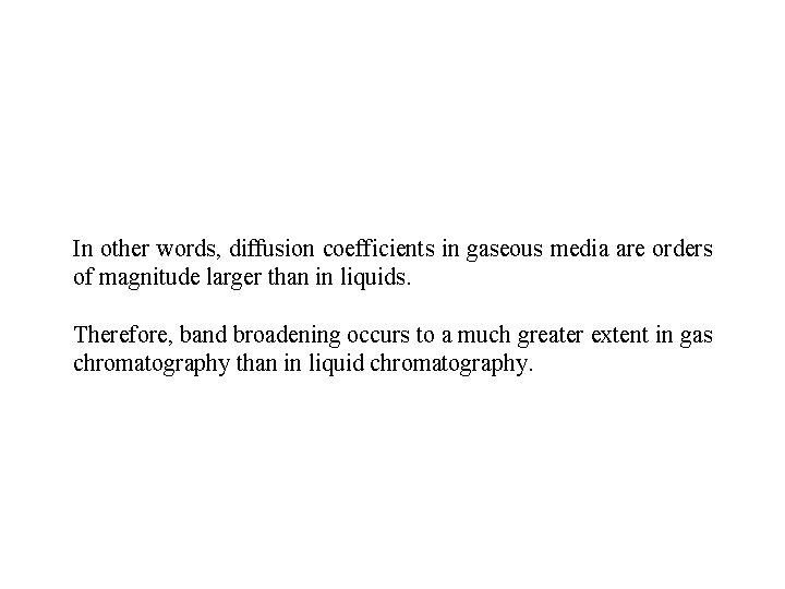 In other words, diffusion coefficients in gaseous media are orders of magnitude larger than