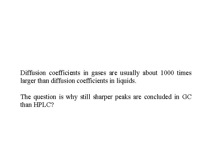 Diffusion coefficients in gases are usually about 1000 times larger than diffusion coefficients in