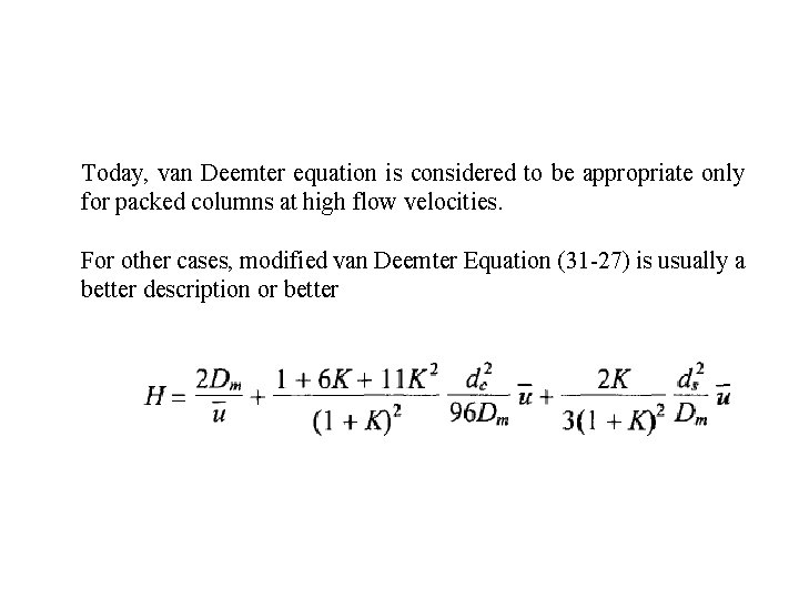 Today, van Deemter equation is considered to be appropriate only for packed columns at