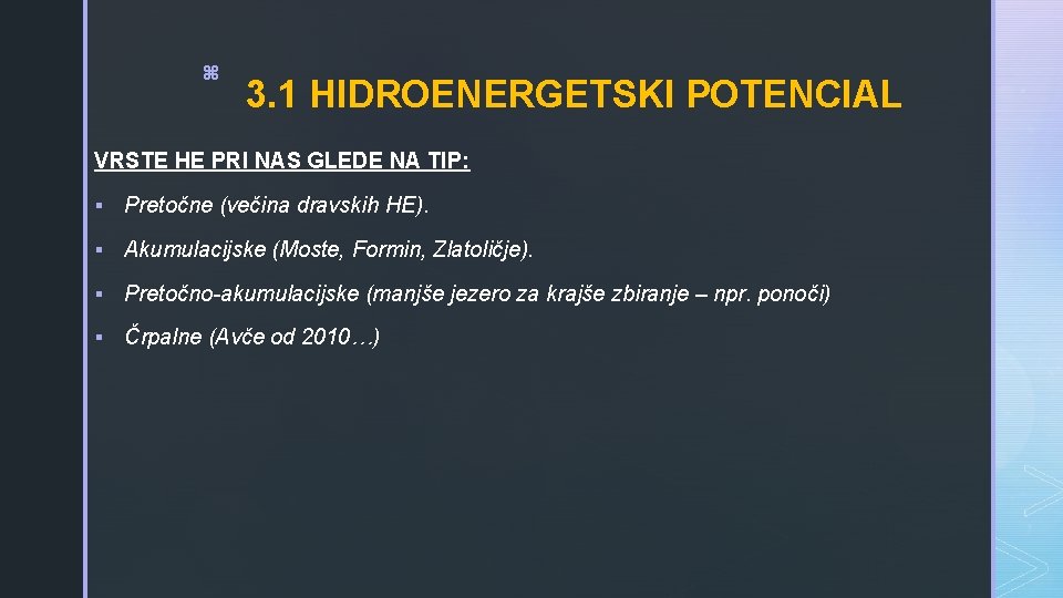 z 3. 1 HIDROENERGETSKI POTENCIAL VRSTE HE PRI NAS GLEDE NA TIP: § Pretočne