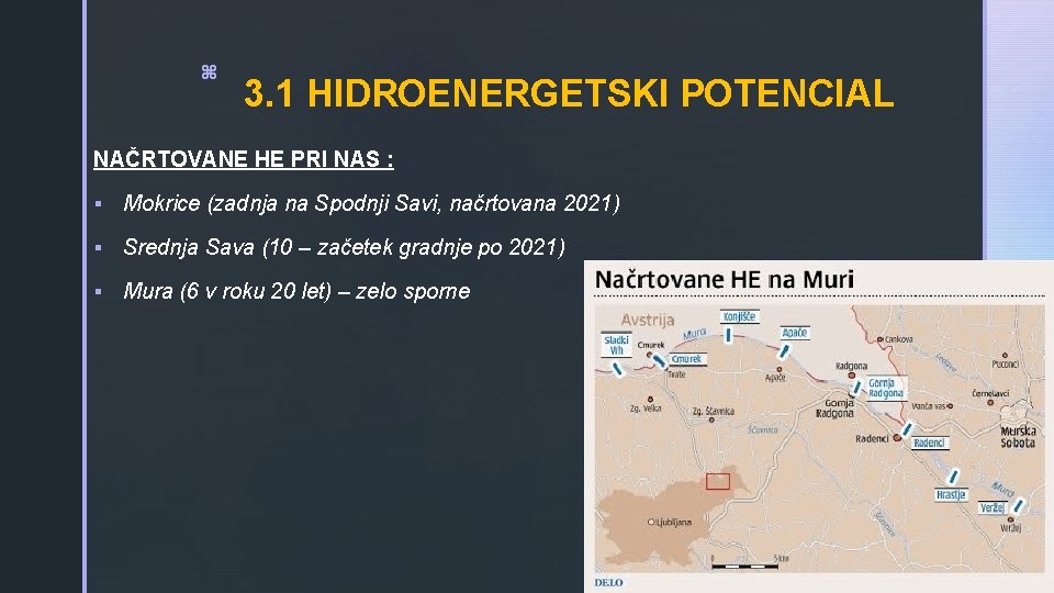 z 3. 1 HIDROENERGETSKI POTENCIAL NAČRTOVANE HE PRI NAS : § Mokrice (zadnja na