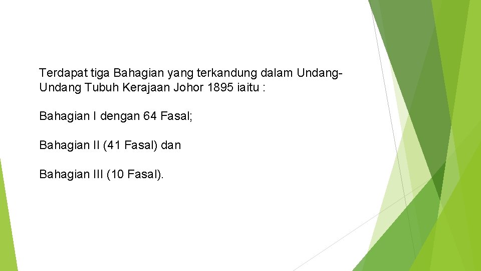 Terdapat tiga Bahagian yang terkandung dalam Undang Tubuh Kerajaan Johor 1895 iaitu : Bahagian