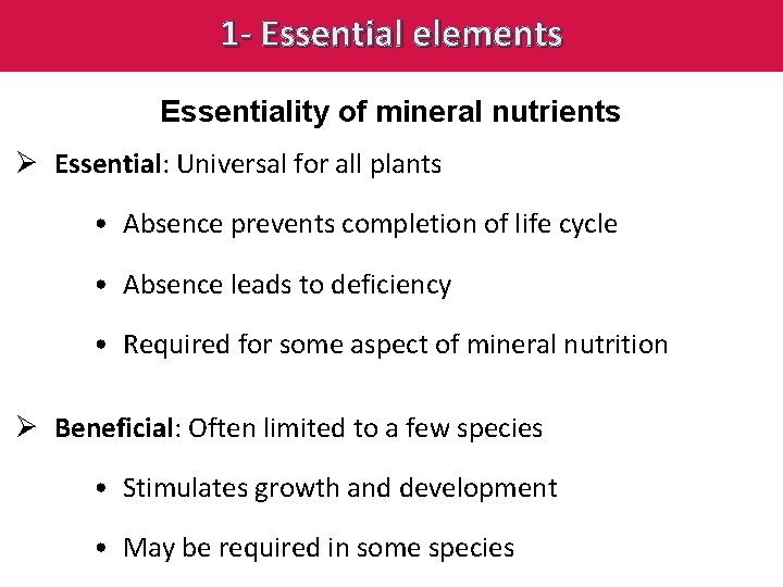 1 - Essential elements Essentiality of mineral nutrients Ø Essential: Universal for all plants