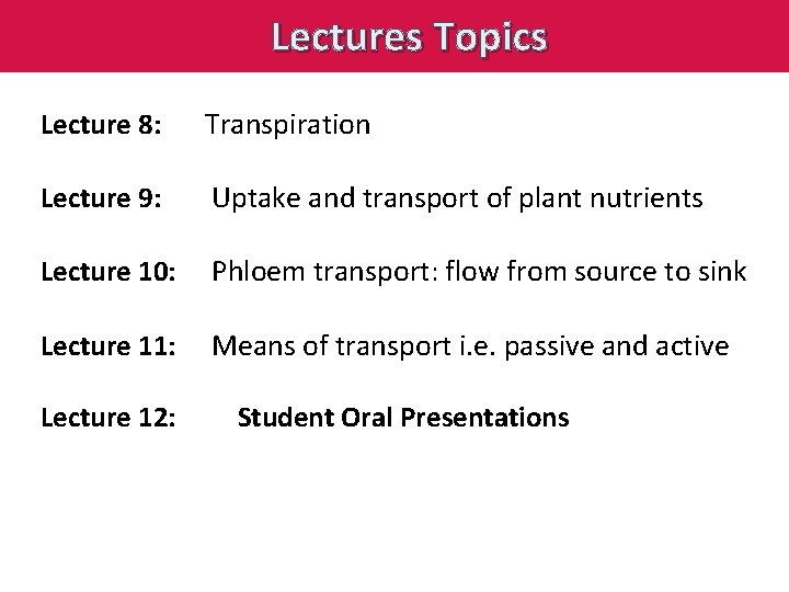 Lectures Topics Lecture 8: Transpiration Lecture 9: Uptake and transport of plant nutrients Lecture