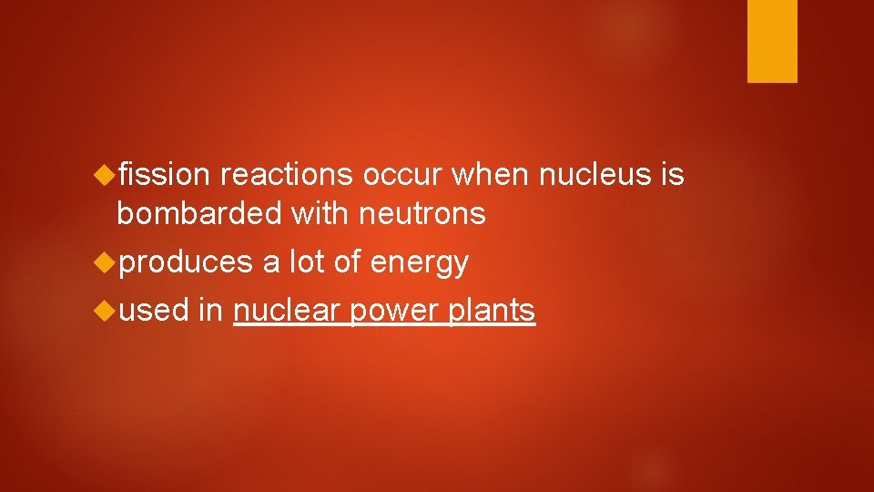  fission reactions occur when nucleus is bombarded with neutrons produces a lot of