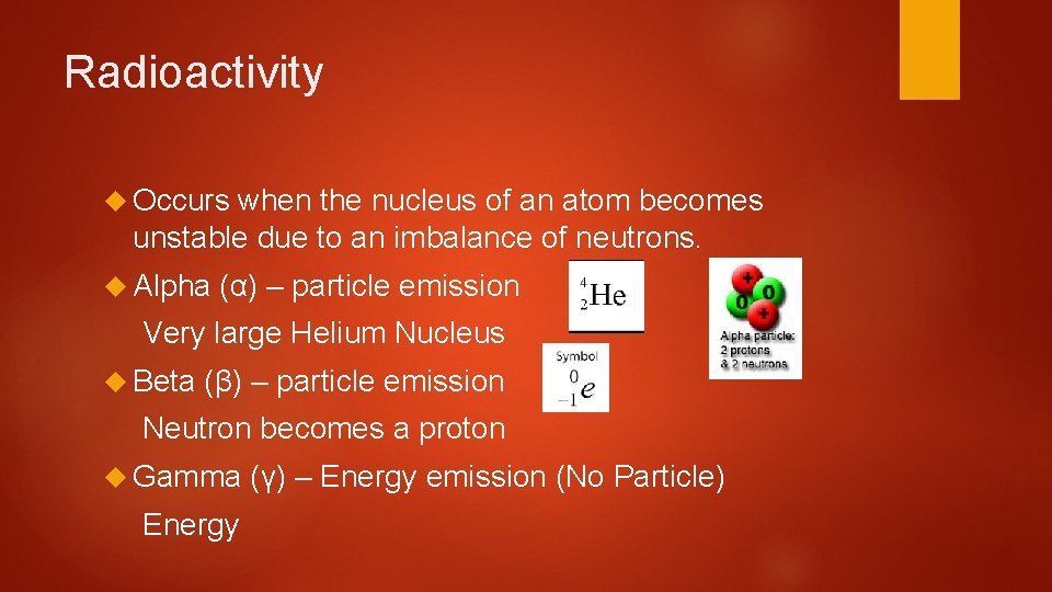 Radioactivity Occurs when the nucleus of an atom becomes unstable due to an imbalance
