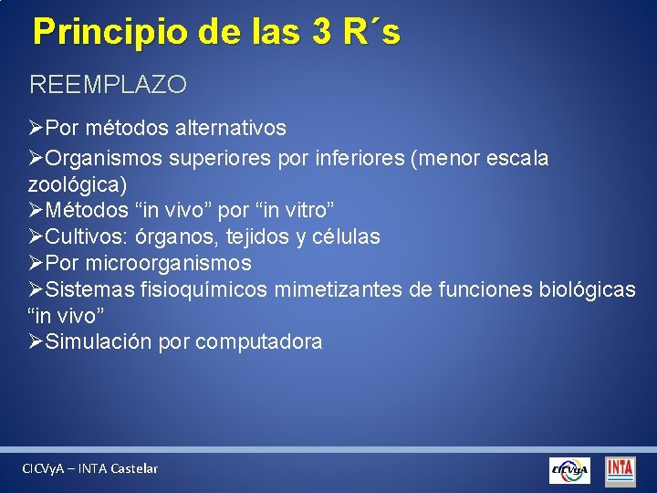 Principio de las 3 R´s REEMPLAZO ØPor métodos alternativos ØOrganismos superiores por inferiores (menor