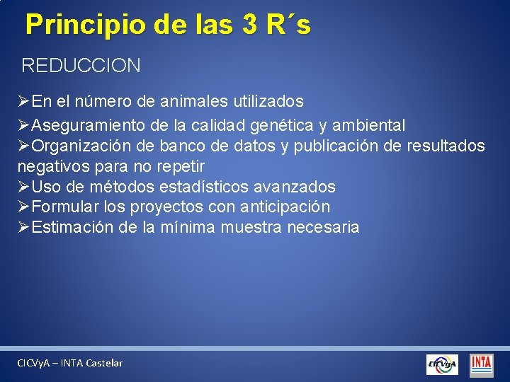 Principio de las 3 R´s REDUCCION ØEn el número de animales utilizados ØAseguramiento de