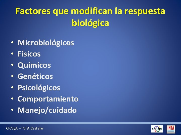 Factores que modifican la respuesta biológica • • Microbiológicos Físicos Químicos Genéticos Psicológicos Comportamiento