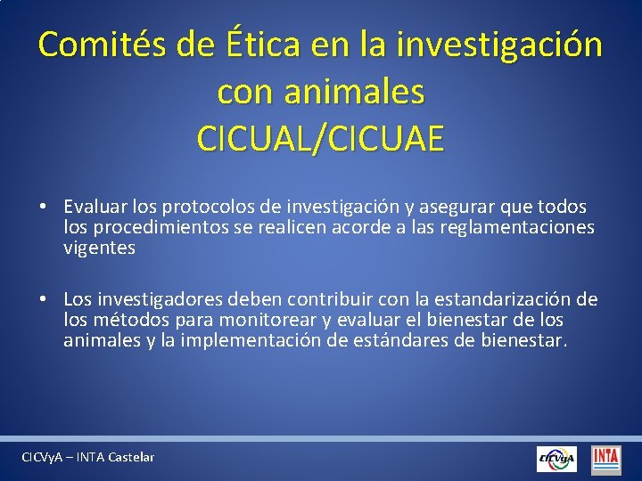 Comités de Ética en la investigación con animales CICUAL/CICUAE • Evaluar los protocolos de