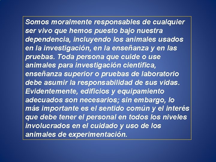 Somos moralmente responsables de cualquier ser vivo que hemos puesto bajo nuestra dependencia, incluyendo