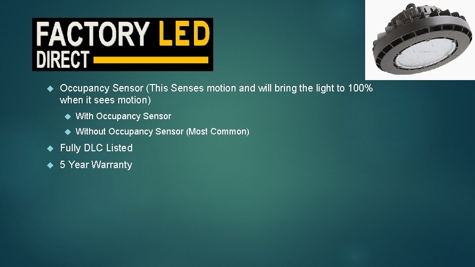  Occupancy Sensor (This Senses motion and will bring the light to 100% when