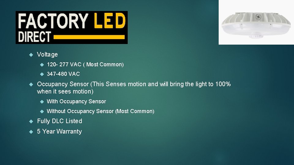  Voltage 120 - 277 VAC ( Most Common) 347 -480 VAC Occupancy Sensor