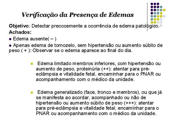 Verificação da Presença de Edemas Objetivo: Detectar precocemente a ocorrência de edema patológico. Achados: