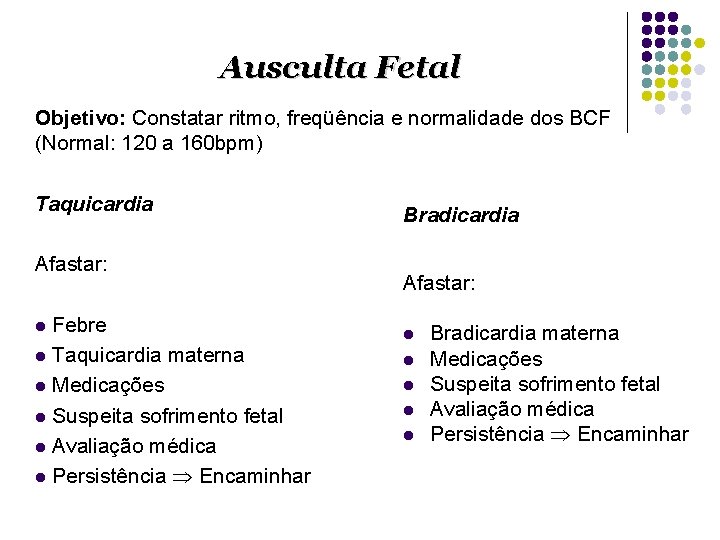 Ausculta Fetal Objetivo: Constatar ritmo, freqüência e normalidade dos BCF (Normal: 120 a 160