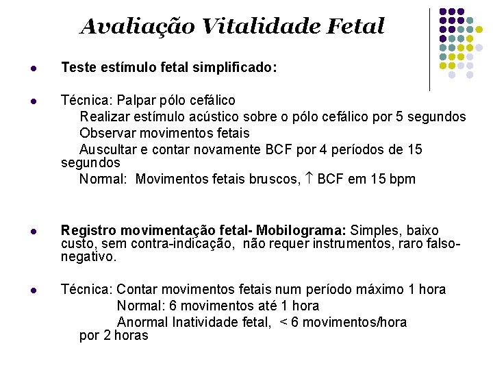 Avaliação Vitalidade Fetal l Teste estímulo fetal simplificado: l Técnica: Palpar pólo cefálico Realizar