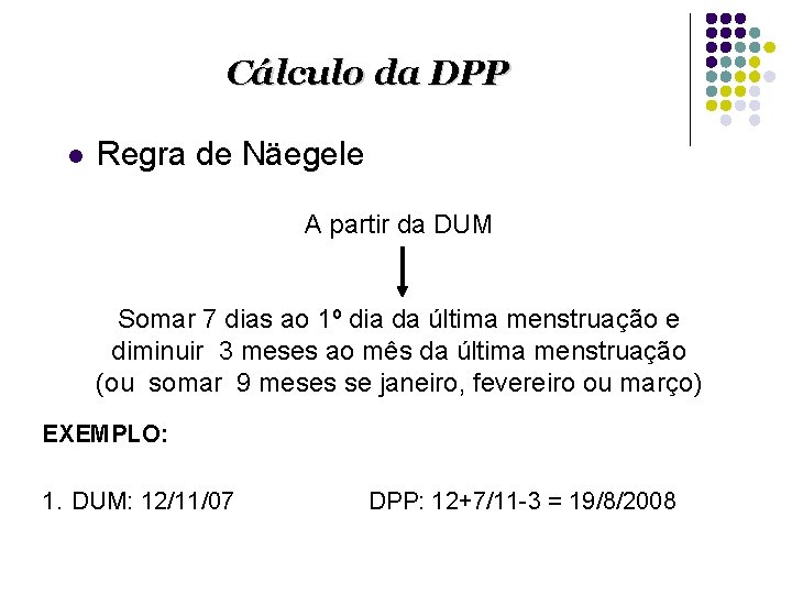 Cálculo da DPP l Regra de Näegele A partir da DUM Somar 7 dias