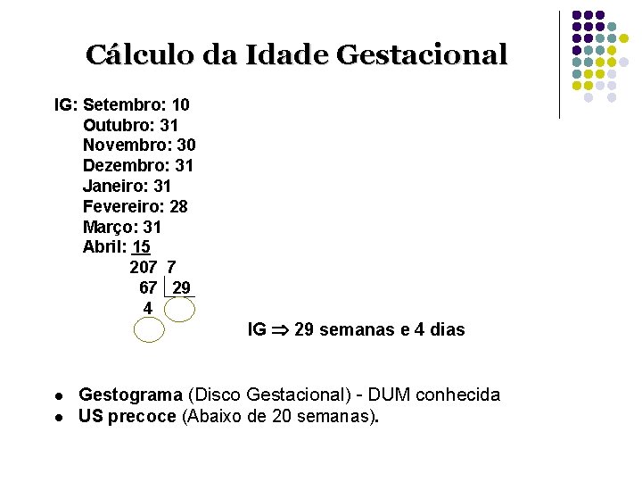 Cálculo da Idade Gestacional IG: Setembro: 10 Outubro: 31 Novembro: 30 Dezembro: 31 Janeiro: