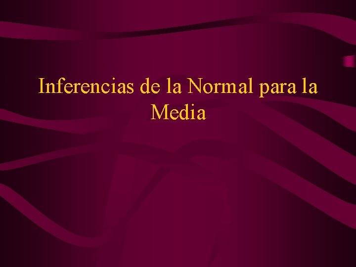 Inferencias de la Normal para la Media 