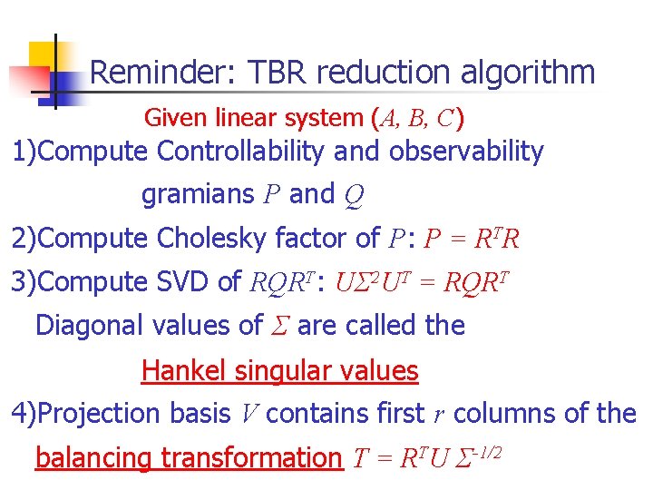 Reminder: TBR reduction algorithm Given linear system (A, B, C) 1)Compute Controllability and observability