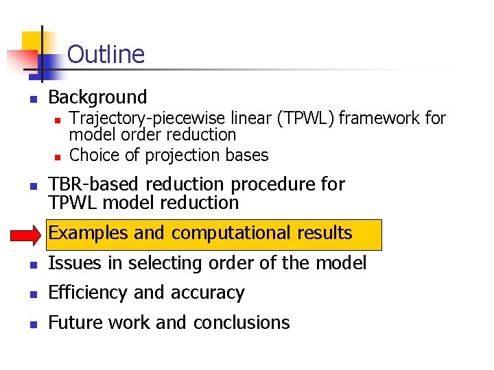 Outline n Background n n Trajectory-piecewise linear (TPWL) framework for model order reduction Choice