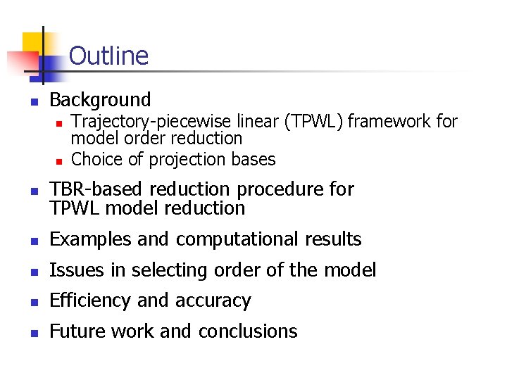 Outline n Background n n Trajectory-piecewise linear (TPWL) framework for model order reduction Choice