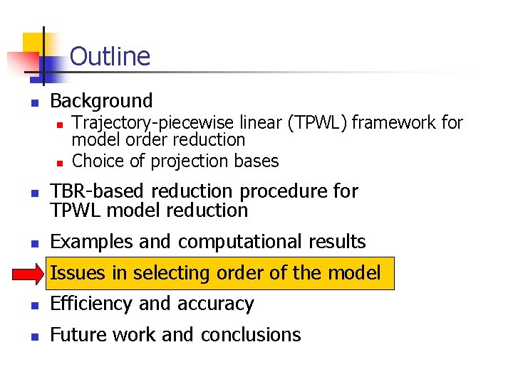 Outline n Background n n Trajectory-piecewise linear (TPWL) framework for model order reduction Choice