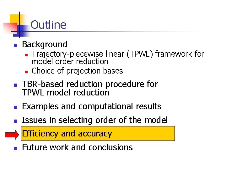 Outline n Background n n Trajectory-piecewise linear (TPWL) framework for model order reduction Choice